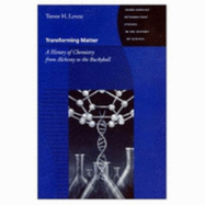 Transforming Matter: A History of Chemistry from Alchemy to the Buckyball - Levere, Trevor H, Professor