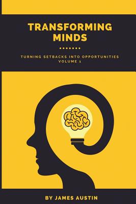 Transforming Minds: Turning Setbacks Into Opportunities, Volume 1 - Austin, James