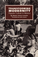 Transforming Modernity: Popular Culture in Mexico - Canclini, Nestor Garcia, and Lozano, Lidia (Translated by)