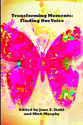 Transforming Moments: Finding Our Voice - Stahl, Jane E (Editor), and Murphy, Mish (Editor)