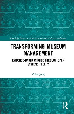 Transforming Museum Management: Evidence-Based Change through Open Systems Theory - Jung, Yuha