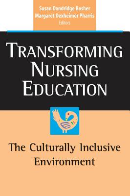 Transforming Nursing Education: The Culturally Inclusive Environment - Bosher, Susan Dandridge, PhD, Ma (Editor), and Pharris, Margaret Dexheimer, Dr., PhD, RN, MPH, Faan (Editor)