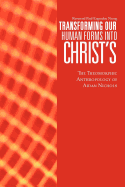 Transforming Our Human Forms Into Christ's: The Theomorphic Anthropology of Aidan Nichols