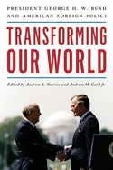 Transforming Our World: President George H. W. Bush and American Foreign Policy