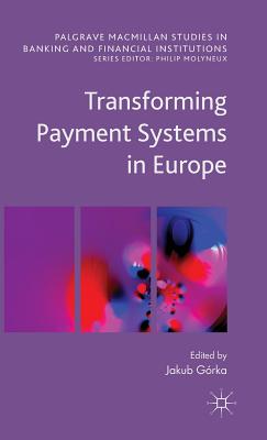 Transforming Payment Systems in Europe - Gorka, Jakub (Editor)