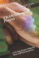 TRANSforming Prayer: A 31-Day Prayer Walk for Your LGBTQ Loved One