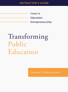 Transforming Public Education, Instructor's Guide: Cases in Education Entrepreneurship