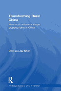 Transforming Rural China: How Local Institutions Shape Property Rights in China
