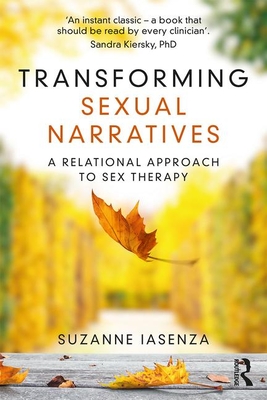 Transforming Sexual Narratives: A Relational Approach to Sex Therapy - Iasenza, Suzanne