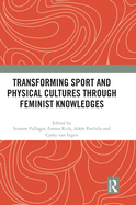 Transforming Sport and Physical Cultures through Feminist Knowledges