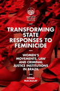 Transforming State Responses to Feminicide: Women's Movements, Law and Criminal Justice Institutions in Brazil