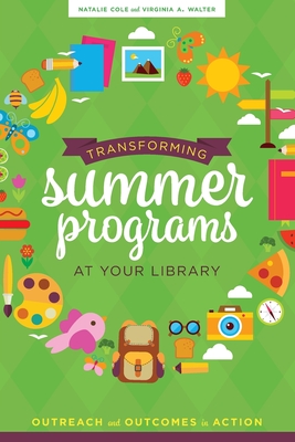 Transforming Summer Programs at Your Library: Outreach and Outcomes in Action - Cole, Natalie, and Walter, Virginia a