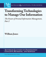 Transforming Technologies to Manage Our Information: The Future of Personal Information Management, Part II
