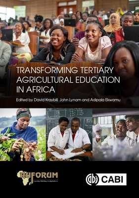 Transforming Tertiary Agricultural Education in Africa - Kraybill, David, Prof. (Editor), and Lynam, John, Dr. (Editor), and Ekwamu, Adipala, Dr. (Editor)