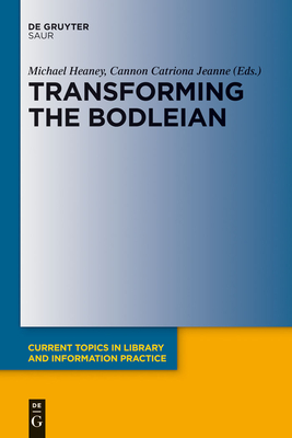 Transforming the Bodleian - Heaney, Michael (Editor), and Cannon, Catriona Jeanne (Editor)