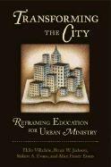 Transforming the City: Reframing Education for Uban Ministry