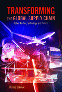 Transforming the Global Supply Chain: Cyber Warfare, Technology, and Politics