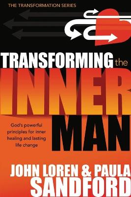 Transforming the Inner Man: God's Powerful Principles for Inner Healing and Lasting Life Change - Sandford, John Loren, and Sandford, Paula