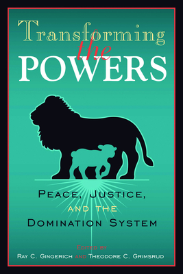 Transforming the Powers: Peace, Justice, and the Domination System - Gingerich, Ray C (Editor), and Grimsrud, Theodore G (Editor)