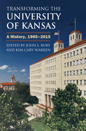 Transforming the University of Kansas: A History, 1965-2015