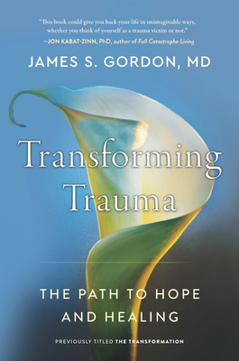 Transforming Trauma: The Path to Hope and Healing - Gordon, James S