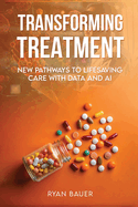 Transforming Treatment: New Pathways to Lifesaving Care with Data and AI