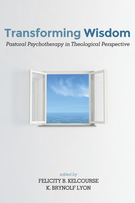 Transforming Wisdom - Kelcourse, Felicity (Editor), and Lyon, K Brynolf (Editor)