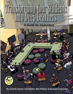 Transforming Your Students into Deep Learners: A Guide for Instructors - Blythe, Hal, Dr., and Phillips, Bill, and Carpenter, Russell