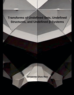 Transforms of Undefined Sets, Undefined Structures, and Undefined  -Systems