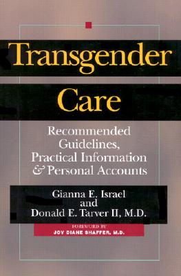 Transgender Care: Recom Guidelines, Practical Info - Israel, Gianna, and Tarver, Donald (Contributions by)