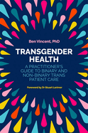 Transgender Health: A Practitioner's Guide to Binary and Non-Binary Trans Patient Care