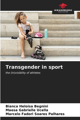 Transgender in sport - Begnini, Bianca Heloisa, and Ucella, Maesa Gabrielle, and Palhares, Marcelo Fadori Soares