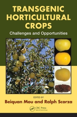 Transgenic Horticultural Crops: Challenges and Opportunities - Mou, Beiquan (Editor), and Scorza, Ralph (Editor)