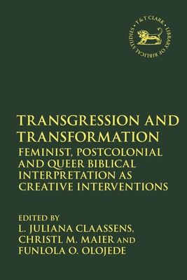 Transgression and Transformation: Feminist, Postcolonial and Queer Biblical Interpretation as Creative Interventions - Claassens, L Juliana (Editor), and Maier, Christl M (Editor), and Olojede, Funlola O (Editor)