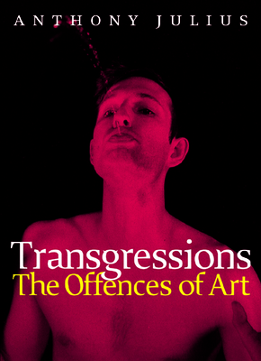 Transgressions: The Offences of Art - Julius, Anthony