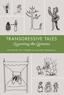 Transgressive Tales: Queering the Grimms - Turner, Kay (Editor), and Greenhill, Pauline (Editor)