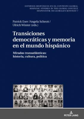 Transiciones democrticas y memoria en el mundo hispnico: Miradas transatlnticas: historia, cultura, pol?tica - Winter, Ulrich, and Eser, Patrick (Editor), and Schrott, Angela (Editor)