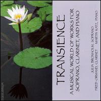 Transience: A Musical World of Works for Soprano, Clarinet, and Piano - Fred Ormand (clarinet); Julia Broxholm (soprano); Martin Katz (piano)