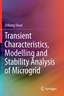 Transient Characteristics, Modelling and Stability Analysis of Microgrid - Shuai, Zhikang