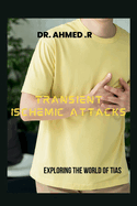 Transient Ischemic Attacks: EXPLORING THE WORLD OF TIAs