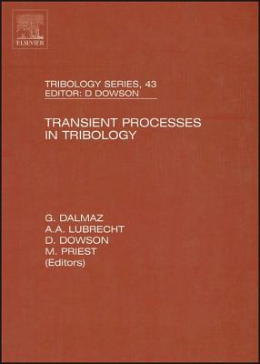 Transient Processes in Tribology: Proceedings of the 30th Leeds-Lyon Symposium on Tribiology Volume 43 - Lubrecht, A A (Editor), and Dalmaz, G (Editor)