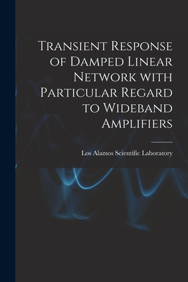 Transient Response of Damped Linear Network With Particular Regard to Wideband Amplifiers - Los Alamos Scientific Laboratory (Creator)