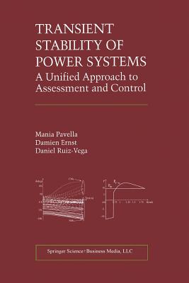 Transient Stability of Power Systems: A Unified Approach to Assessment and Control - Pavella, Mania, and Ernst, Damien, and Ruiz-Vega, Daniel