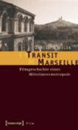 Transit Marseille: Filmgeschichte Einer Mittelmeermetropole - Winkler, Daniel