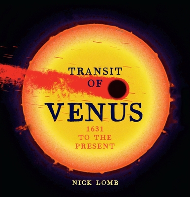 Transit of Venus: 1631 to the Present - Lomb, Nick