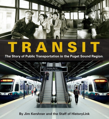 Transit: The Story of Public Transportation in the Puget Sound Region - Kershner, Jim, and Historylink, Staff Of