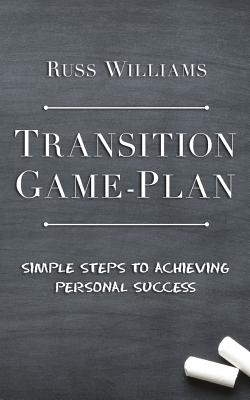 Transition Game-Plan: Simple Steps to Achieving Personal Success - Williams, Russ