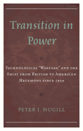 Transition in Power: Technological "Warfare" and the Shift from British to American Hegemony since 1919