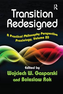 Transition Redesigned: A Practical Philosophy Perspective - Gasparski, Wojciech W. (Editor)