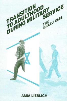 Transition to Adulthood During Military Service: The Israeli Case - Lieblich, Amia, Dr.